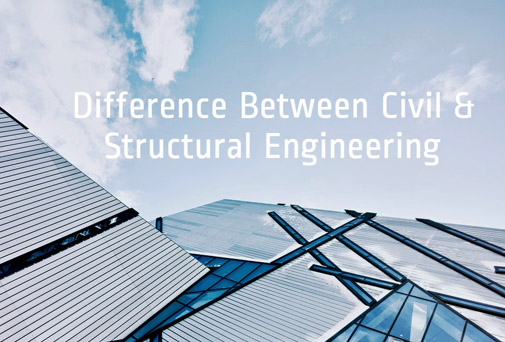 Difference Between Civil & Structural Engineering